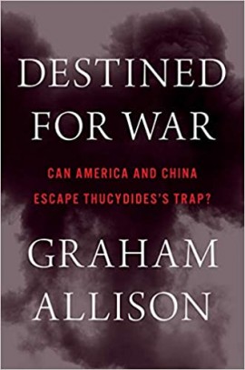 Destined for War: Can America and China Escape Thucydides’s Trap? Hardcover – May 30, 2017
